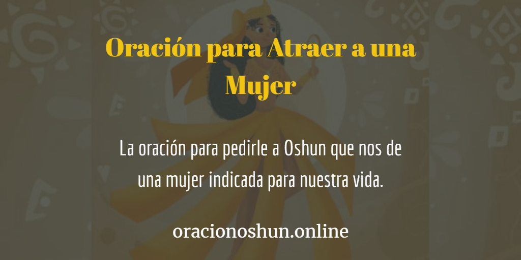 Oración para atraer a una mujer a Oshun | ¡Muy Poderosa!